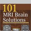 101 MRI Brain Solutions 1st Edition