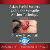 Asian Aesthetic Surgery Techniques, Volume 1: Asian Eyelid Surgery Using the Versatile Anchor Technique (CME VIDEOS)
