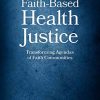 Faith-Based Health Justice: Transforming Agendas of Faith Communities (PDF)