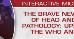 The Brave New World of Head and Neck Pathology: Updates on the WHO and More	2018 (CME VIDEOS)