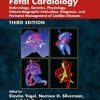 Fetal Cardiology: Embryology, Genetics, Physiology, Echocardiographic Evaluation, Diagnosis, and Perinatal Management of Cardiac Diseases, Third Edition