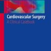 Cardiovascular Surgery: A Clinical Casebook 1st ed. 2019 Edition