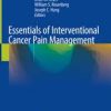 Essentials of Interventional Cancer Pain Management 1st