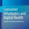 Consumer Informatics and Digital Health: Solutions for Health and Health Care 1st ed. 2019 Edition