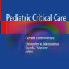 Pediatric Critical Care: Current Controversies 1st ed. 2019 Edition