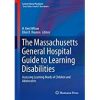 The Massachusetts General Hospital Guide to Learning Disabilities: Assessing Learning Needs of Children and Adolescents (Current Clinical Psychiatry) 1st ed. 2019 Edition
