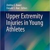 Upper Extremity Injuries in Young Athletes (Contemporary Pediatric and Adolescent Sports Medicine) 1st ed. 2019 Edition