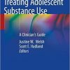 Treating Adolescent Substance Use: A Clinician’s Guide Hardcover – Mar 1 2019