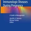Asthma, Allergic and Immunologic Diseases During Pregnancy: A Guide to Management 1st ed. 2019 Edition