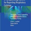 The Papanicolaou Society of Cytopathology System for Reporting Respiratory Cytology: Definitions, Criteria, Explanatory Notes, and Recommendations for Ancillary Testing 1st ed. 2019 Edition