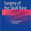 Surgery of the Skull Base: Practical Diagnosis and Therapy 1st ed. 2018 Edition