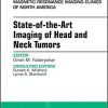 State-of-the-Art Imaging of Head and Neck Tumors, An Issue of Magnetic Resonance Imaging Clinics of North America (The Clinics: Radiology) 1st Edition