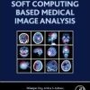 Soft Computing Based Medical Image Analysis 1st Edition