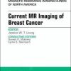 Current MR Imaging of Breast Cancer, An Issue of Magnetic Resonance Imaging Clinics of North America (The Clinics: Radiology) 1st Edition