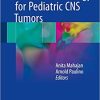Radiation Oncology for Pediatric CNS Tumors 1st ed. 2018 Edition