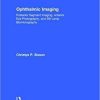 Ophthalmic Imaging: Posterior Segment Imaging, Anterior Eye Photography, and Slit Lamp Biomicrography (Applications in Scientific Photography) 1st Edition