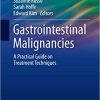 Gastrointestinal Malignancies: A Practical Guide on Treatment Techniques (Practical Guides in Radiation Oncology) 1st ed. 2018 Edition