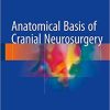 Anatomical Basis of Cranial Neurosurgery 1st ed. 2018 Edition