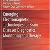 Emerging Electromagnetic Technologies for Brain Diseases Diagnostics, Monitoring and Therapy 1st ed