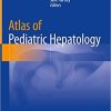 Atlas of Pediatric Hepatology 1st ed. 2018 Edition