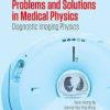 Problems and Solutions in Medical Physics: Diagnostic Imaging Physics (Series in Medical Physics and Biomedical Engineering) 1st Edition