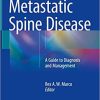 Metastatic Spine Disease: A Guide to Diagnosis and Management 1st ed. 2018 Edition