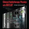 Clinical Radiotherapy Physics with MATLAB: A Problem-Solving Approach (Series in Medical Physics and Biomedical Engineering) 1st Edition