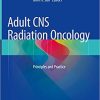 Adult CNS Radiation Oncology: Principles and Practice 1st ed. 2018 Edition