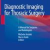 Diagnostic Imaging for Thoracic Surgery: A Manual for Surgeons and Radiologists 1st ed. 2018 Edition