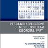 PET-CT-MRI Applications in Musculoskeletal Disorders, Part I, An Issue of PET Clinics (The Clinics: Internal Medicine) 1st Edition