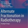 Alternate Fractionation in Radiotherapy: Paradigm Change (Medical Radiology) 2018 ed. Edition