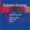 Radiation Oncology: A Case-Based Review 1st ed. 2019 Edition