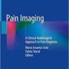 Pain Imaging: A Clinical-Radiological Approach to Pain Diagnosis 1st ed. 2019 Edition