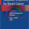 Toxicities of Radiation Treatment for Breast Cancer: Risks and Management Strategies 1st ed. 2019 Edition