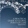 A Practical Guide to Global Point-of-Care Testing 1st Edition