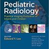 Pediatric Radiology: Practical Imaging Evaluation of Infants and Children First Edition