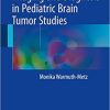Imaging and Diagnosis in Pediatric Brain Tumor Studies 1st ed. 2017 Edition