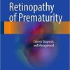 Retinopathy of Prematurity: Current Diagnosis and Management 1st ed. 2017 Edition