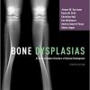 Bone Dysplasias: An Atlas of Genetic Disorders of Skeletal Development 4th Edition