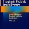 Imaging in Pediatric Dental Practice: A Guide to Equipment, Techniques and Clinical Considerations 1st ed. 2019 Edition