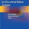 Gynecologic and Obstetric Prophylactic Hemostasis by Intra-arterial Balloon Occlusion 1st ed. 2018 Edition