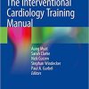 The Interventional Cardiology Training Manual 1st ed. 2018 Edition