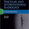 Vascular and Interventional Radiology: A Core Review First Edition