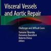 Visceral Vessels and Aortic Repair: Challenges and Difficult Cases 1st ed. 2019 Edition