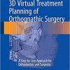 3D Virtual Treatment Planning of Orthognathic Surgery: A Step-by-Step Approach for Orthodontists and Surgeons 1st ed. 2017 Edition