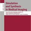 Simulation and Synthesis in Medical Imaging: Second International Workshop, SASHIMI 2017, Held in Conjunction with MICCAI 2017, Québec City, QC, … (Lecture Notes in Computer Science) Paperback – November 4, 2017