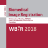 Biomedical Image Registration: 8th International Workshop, WBIR 2018, Leiden, The Netherlands, June 28-29, 2018, Proceedings (Lecture Notes in Computer Science) Paperback – May 24, 2018