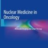 Nuclear Medicine in Oncology: Molecular Imaging and Target Therapy 1st ed. 2019 Edition