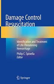 Damage Control Resuscitation: Identification and Treatment of Life-Threatening Hemorrhage 1st ed. 2020 Edition