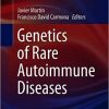 Genetics of Rare Autoimmune Diseases (Rare Diseases of the Immune System) 1st ed. 2019
